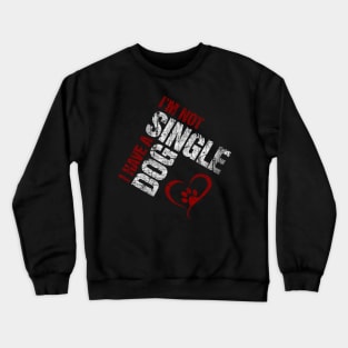 I'm Not Single I Have a Dog Crewneck Sweatshirt